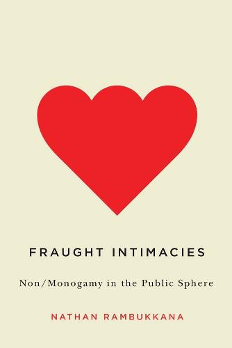 Cover image for Fraught Intimacies: Non/Monogamy in the Public Sphere