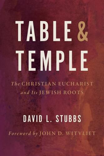 Table and Temple: The Christian Eucharist and its Jewish Roots