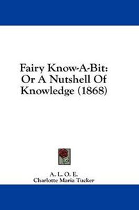 Cover image for Fairy Know-A-Bit: Or a Nutshell of Knowledge (1868)