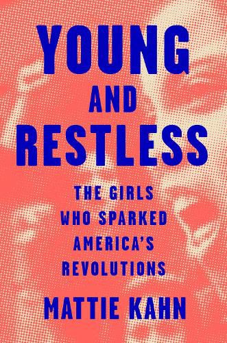 Cover image for Young and Restless: The Untold History of American Girls in Protest