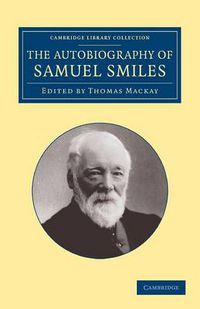 Cover image for The Autobiography of Samuel Smiles, LL.D.