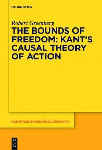 Cover image for The Bounds of Freedom: Kant's Causal Theory of Action
