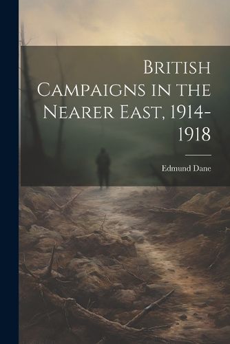 Cover image for British Campaigns in the Nearer East, 1914-1918