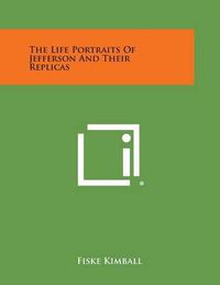 Cover image for The Life Portraits of Jefferson and Their Replicas