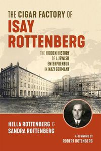 Cover image for The Cigar Factory of Isay Rottenberg: The Hidden History of a Jewish Entrepreneur in Nazi Germany