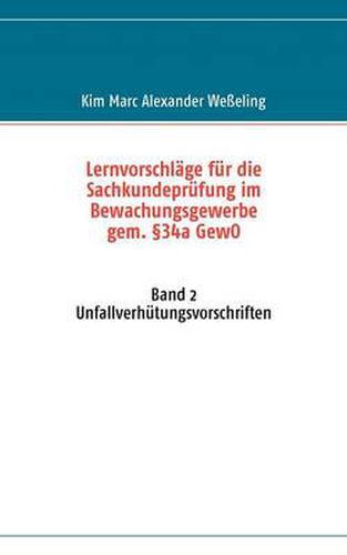 Cover image for Lernvorschlage fur die Sachkundeprufung im Bewachungsgewerbe gem. 34a GewO: Band 2 Unfallverhutungsvorschriften