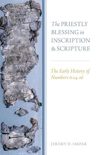 Cover image for The Priestly Blessing in Inscription and Scripture: The Early History of Numbers 6:24-26