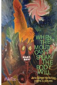 Cover image for When The Mouth Can't Speak The Body Will