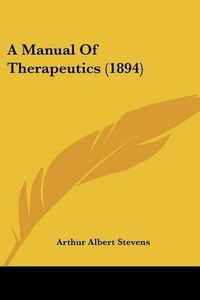 Cover image for A Manual of Therapeutics (1894)