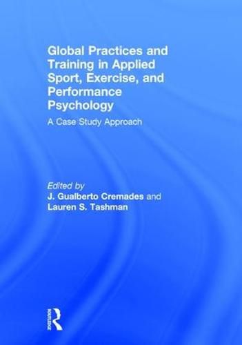 Cover image for Global Practices and Training in Applied Sport, Exercise, and Performance Psychology: A Case Study Approach