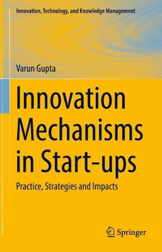 Cover image for Innovation Mechanisms in Start-ups: Practice, Strategies and Impacts