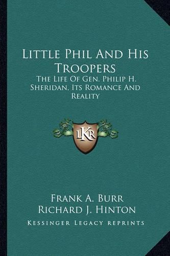 Cover image for Little Phil and His Troopers: The Life of Gen. Philip H. Sheridan, Its Romance and Reality