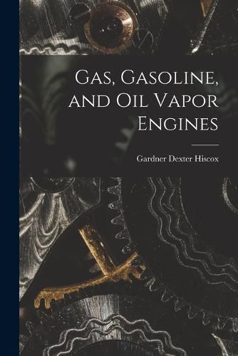 Cover image for Gas, Gasoline, and Oil Vapor Engines