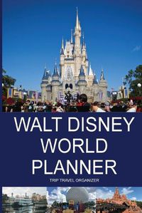 Cover image for Walt Disney World Planner - Trip Travel Organizer