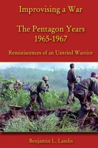 Cover image for Improvising a War: The Pentagon Years 1965-1967: Reminiscences of an Untried Warrior