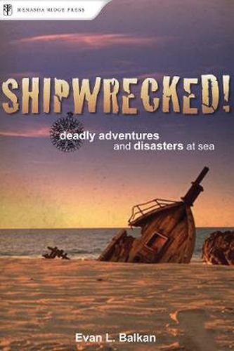 Cover image for Shipwrecked!: Deadly Adventures and Disasters at Sea