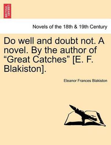 Cover image for Do Well and Doubt Not. a Novel. by the Author of Great Catches [E. F. Blakiston]. Vol. III