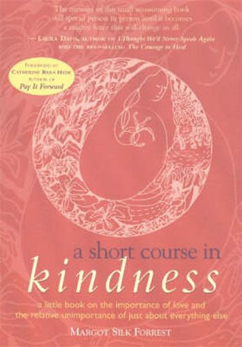 Cover image for A Short Course in Kindness: A Little Book on the Importance of Love and the Relative Unimportance of Just About Everything Else