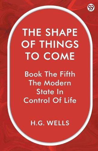 Cover image for The Shape Of Things To ComeBook The Fifth The Modern State In Control Of Life (Edition1)