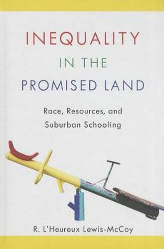 Cover image for Inequality in the Promised Land: Race, Resources, and Suburban Schooling