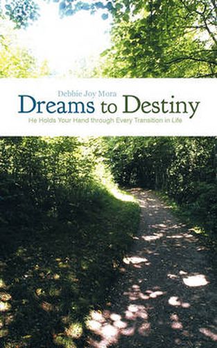 Cover image for Dreams to Destiny: He Holds Your Hand Through Every Transition in Life