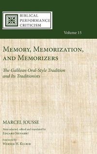 Cover image for Memory, Memorization, and Memorizers: The Galilean Oral-Style Tradition and Its Traditionists