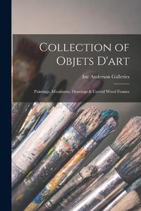 Cover image for Collection of Objets D'art: Paintings, Miniatures, Drawings & Carved Wood Frames