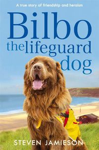 Cover image for Bilbo the Lifeguard Dog: A true story of friendship and heroism