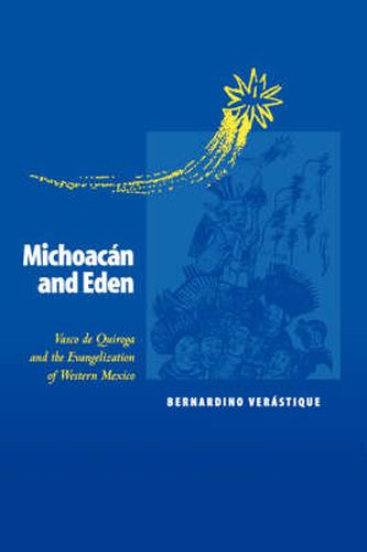 Cover image for Michoacan and Eden: Vasco de Quiroga and the Evangelization of Western Mexico