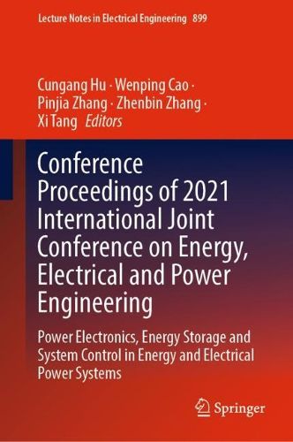 Cover image for Conference Proceedings of 2021 International Joint Conference on Energy, Electrical and Power Engineering: Power Electronics, Energy Storage and System Control in Energy and Electrical Power Systems