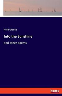 Cover image for Into the Sunshine: and other poems