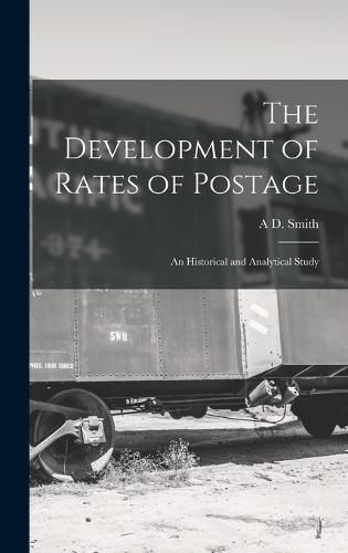 Cover image for The Development of Rates of Postage; an Historical and Analytical Study
