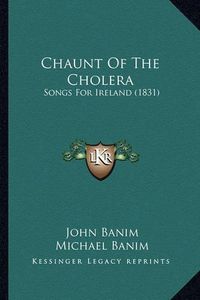 Cover image for Chaunt of the Cholera: Songs for Ireland (1831)