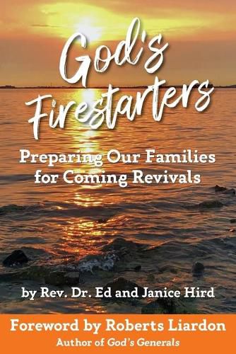 Cover image for God's Firestarters: Preparing Our Families for Coming Revivals