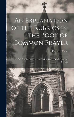 Cover image for An Explanation of the Rubrics in the Book of Common Prayer