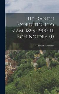 Cover image for The Danish Expedition to Siam, 1899-1900. II. Echinoidea (I)