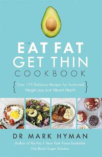 Cover image for The Eat Fat Get Thin Cookbook: Over 175 Delicious Recipes for Sustained Weight Loss and Vibrant Health