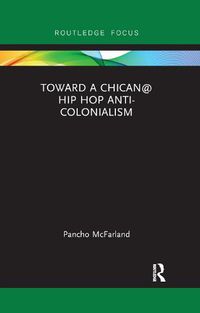 Cover image for Toward a Chican@ Hip Hop Anti-colonialism