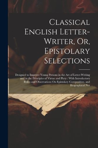 Cover image for Classical English Letter-Writer, Or, Epistolary Selections