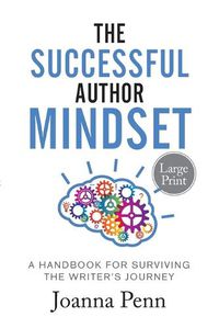 Cover image for The Successful Author Mindset: A Handbook for Surviving the Writer's Journey Large Print