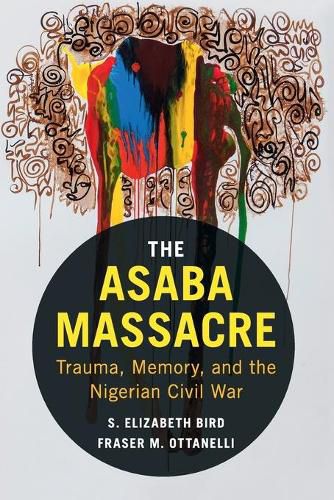 Cover image for The Asaba Massacre: Trauma, Memory, and the Nigerian Civil War