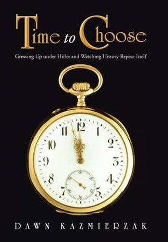 Cover image for Time to Choose: Growing Up Under Hitler and Watching History Repeat Itself