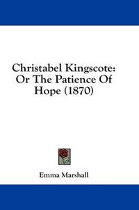 Cover image for Christabel Kingscote: Or the Patience of Hope (1870)