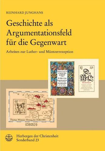 Cover image for Geschichte ALS Argumentationsfeld Fur Die Gegenwart: Arbeiten Zur Luther- Und Muntzerrezeption