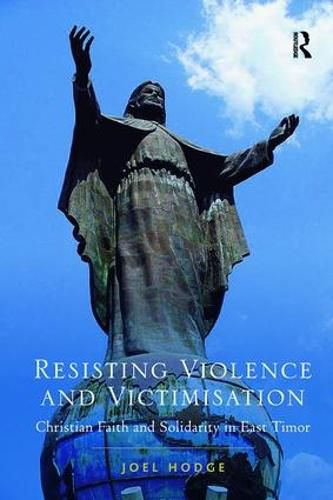 Cover image for Resisting Violence and Victimisation: Christian Faith and Solidarity in East Timor