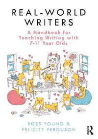 Cover image for Real-World Writers: A Handbook for Teaching Writing with 7-11 Year Olds: A Handbook for Teaching Writing with 7-11 Year Olds