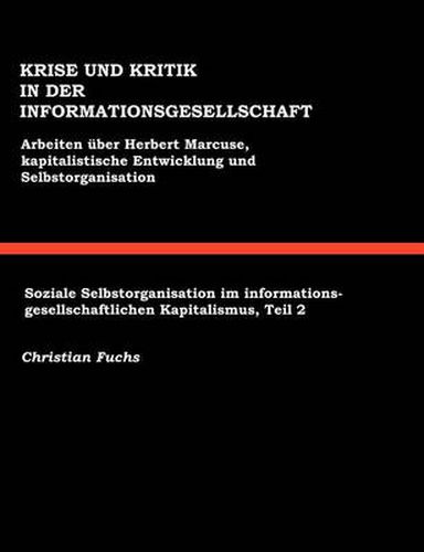 Krise und Kritik in der Informationsgesellschaft: Arbeiten uber Herbert Marcuse, Kapitalistische Entwicklung und Selbstorganisation