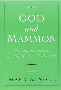 Cover image for God and Mammon: Protestants, Money, and the Market, 1790-1860