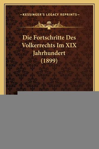 Cover image for Die Fortschritte Des Volkerrechts Im XIX Jahrhundert (1899)