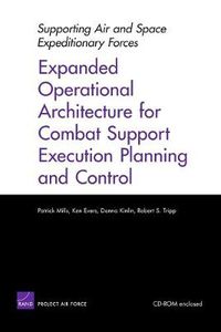 Cover image for Supporting the Air and Space Expeditionary Forces in the 21st Century: Expanded Operational Architecture for Combat Support Execution Planning and Control